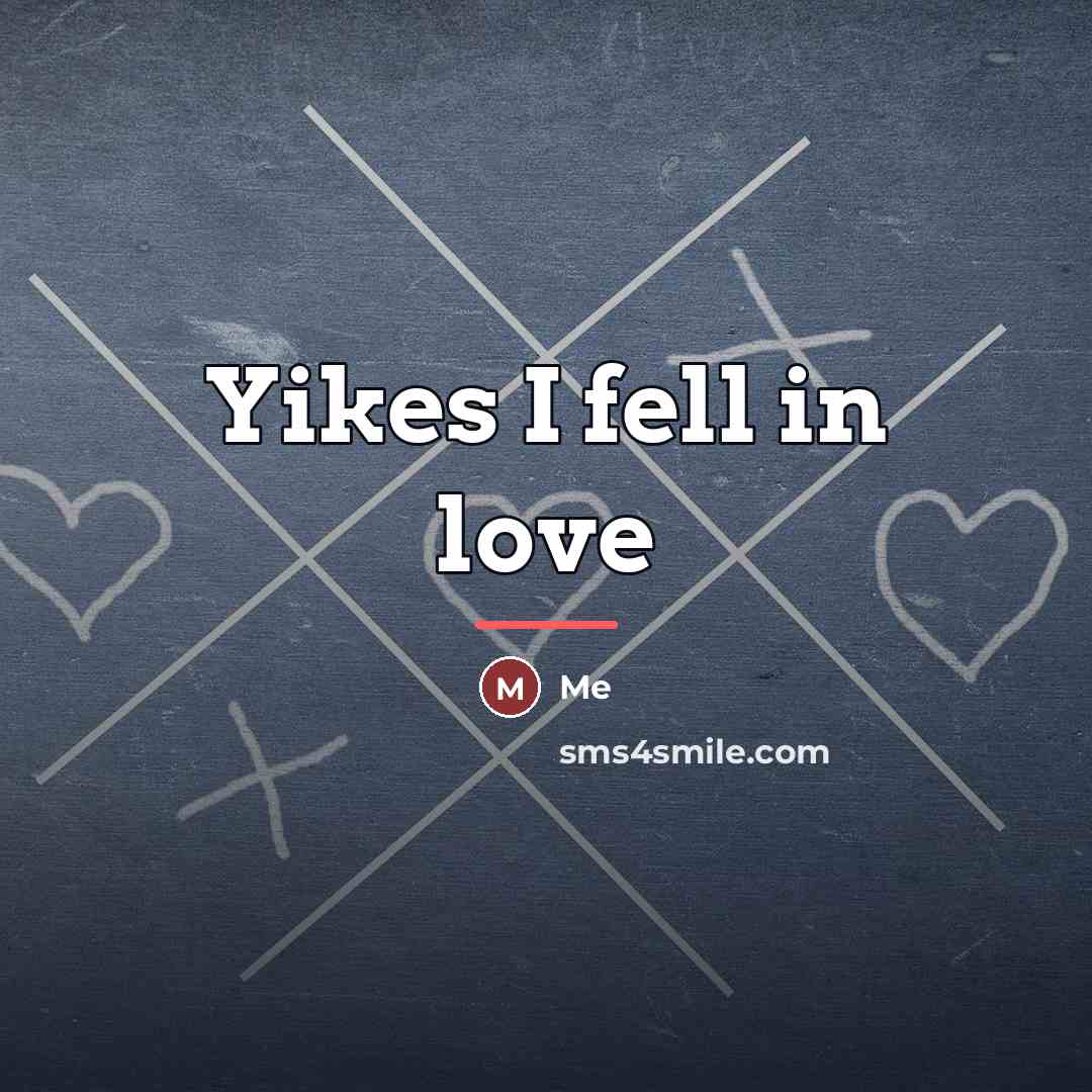 “Yikes I fell in love…” quote by Me