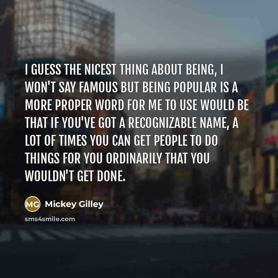 “I guess the nicest thing about being, I won't say…” quote by Mickey Gilley
