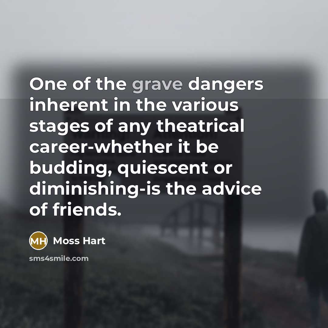“One of the grave dangers inherent in the various stages…” quote by Moss Hart