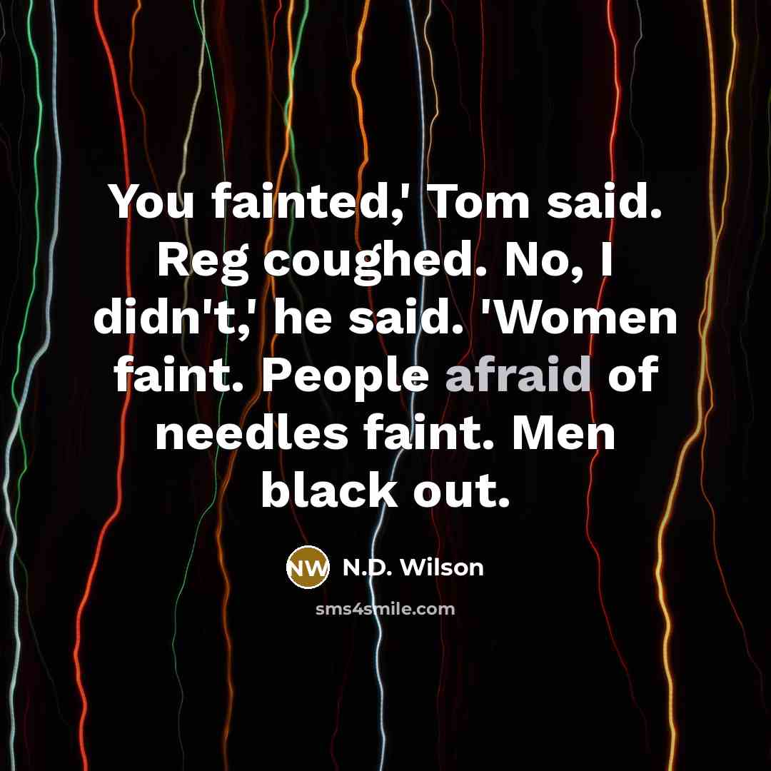 “You fainted,' Tom said. Reg coughed. No, I didn't,' he…” quote by N.D. Wilson