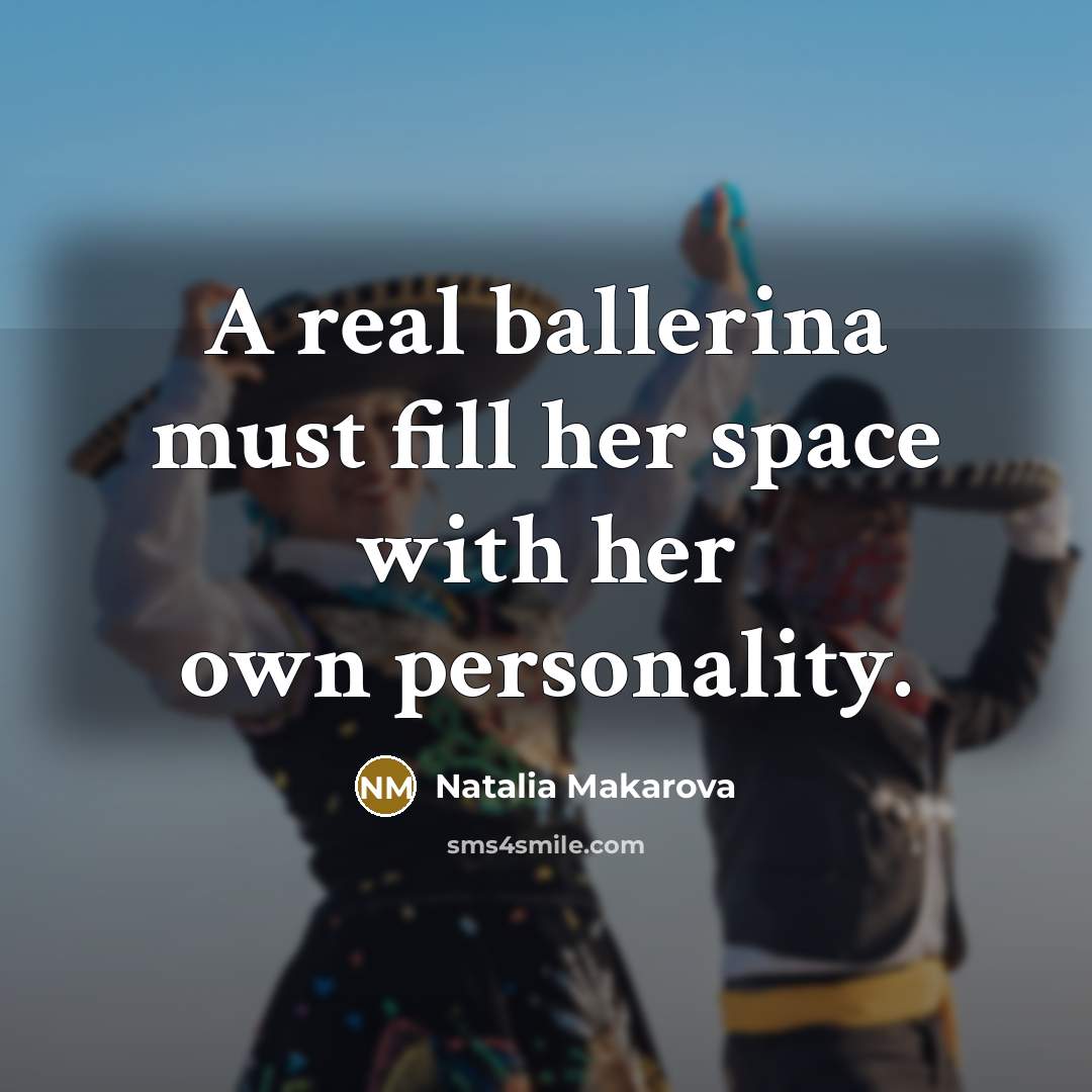 “A real ballerina must fill her space with her own…” quote by Natalia Makarova
