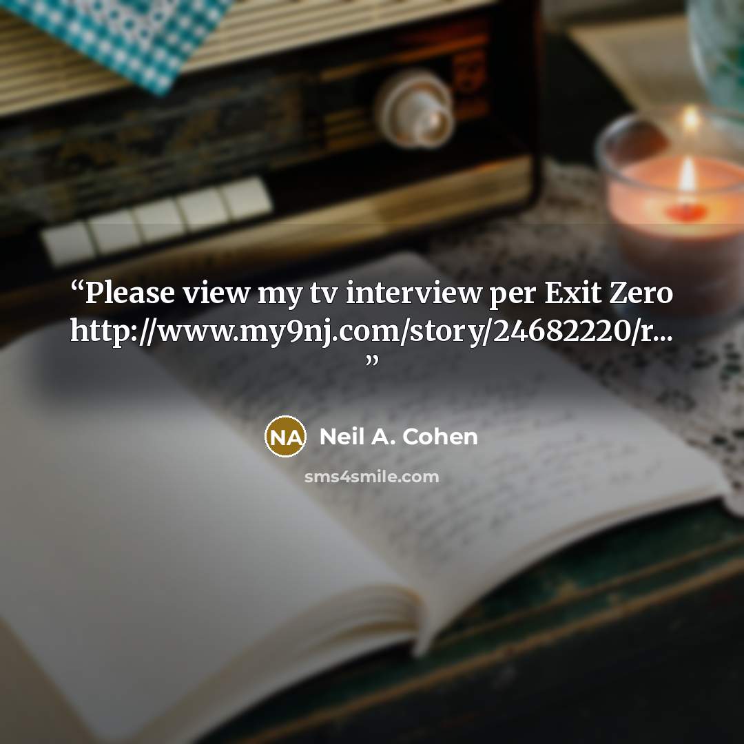 “Please view my tv interview per Exit Zero http://www.my9nj.com/story/24682220/r...” quote by Neil A. Cohen