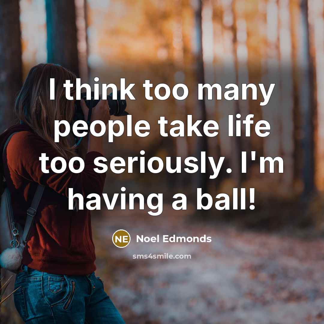 “I think too many people take life too seriously. I'm…” quote by Noel Edmonds