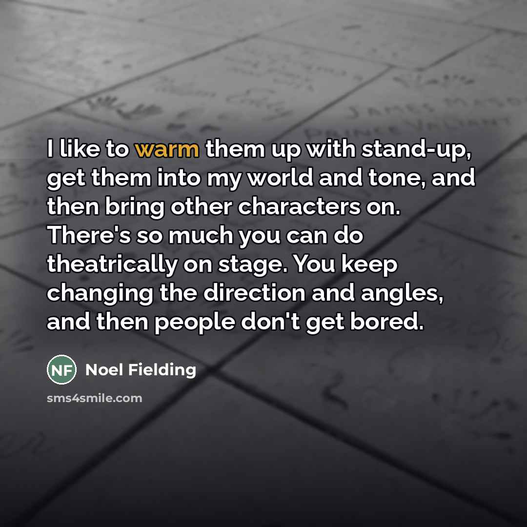 “I like to warm them up with stand-up, get them…” quote by Noel Fielding
