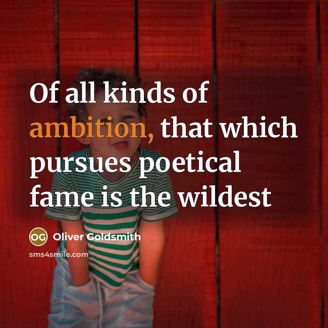 “Of all kinds of ambition, that which pursues poetical fame…” quote by Oliver Goldsmith