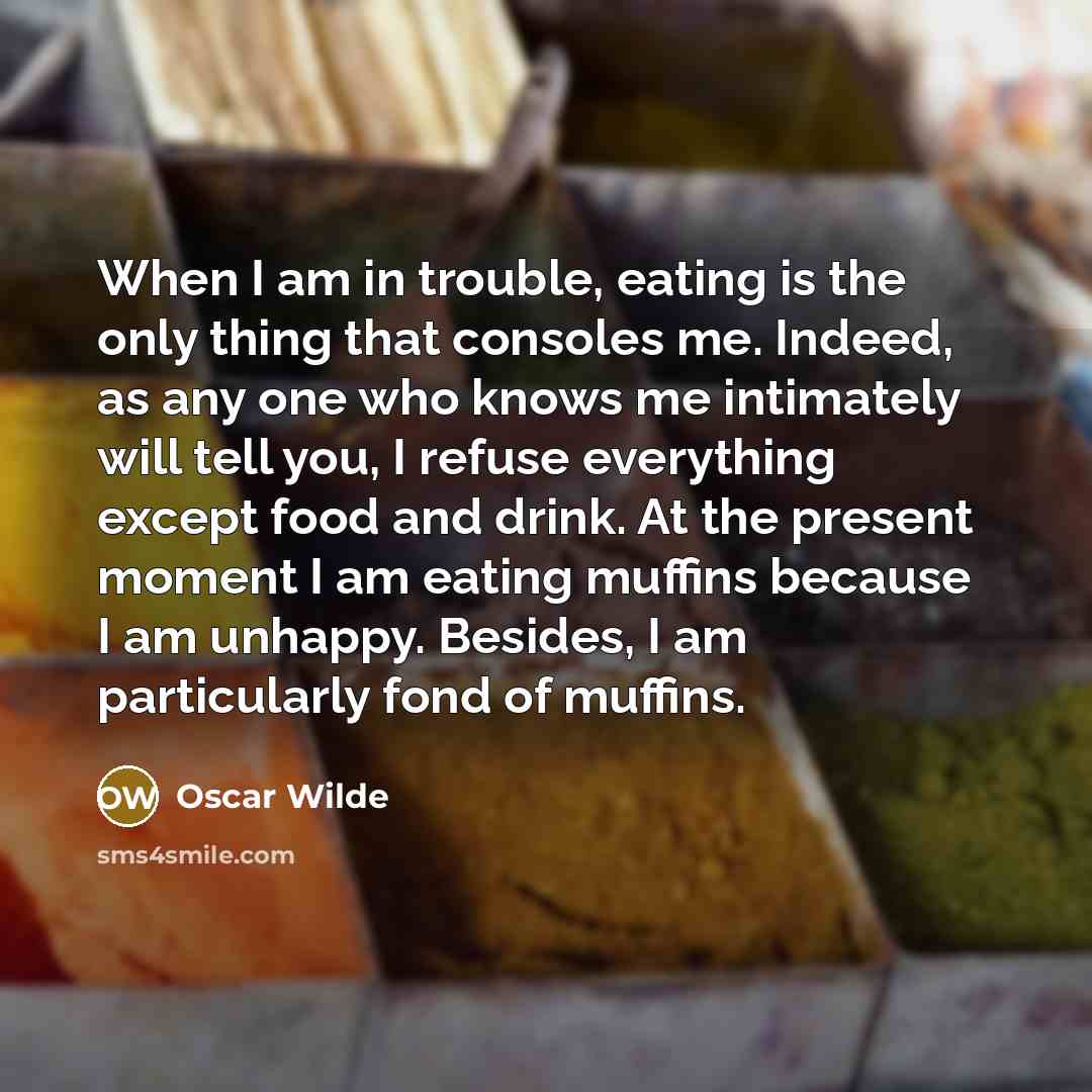 “When I am in trouble, eating is the only thing…” quote by Oscar Wilde