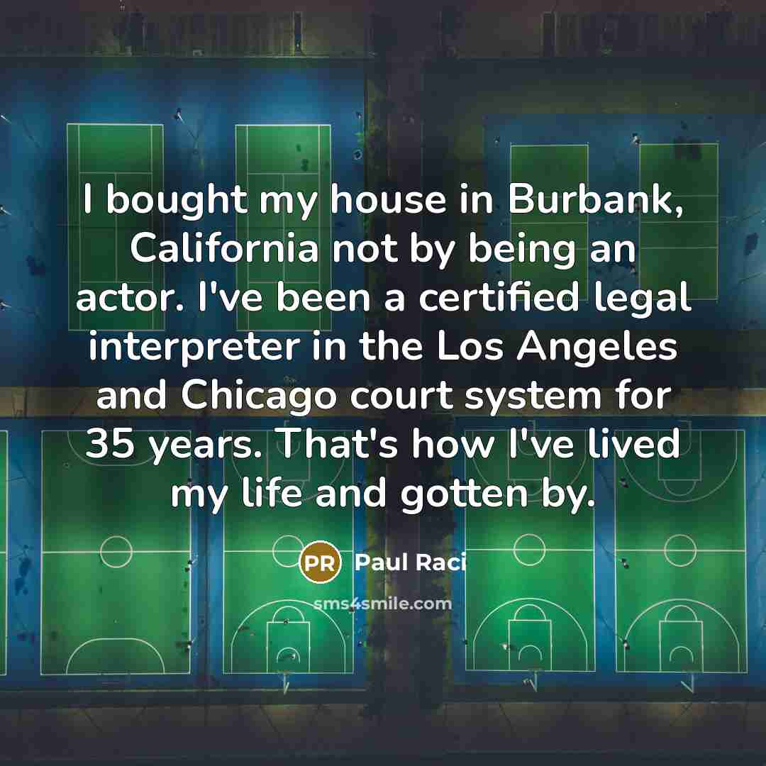 “I bought my house in Burbank, California not by being…” quote by Paul Raci
