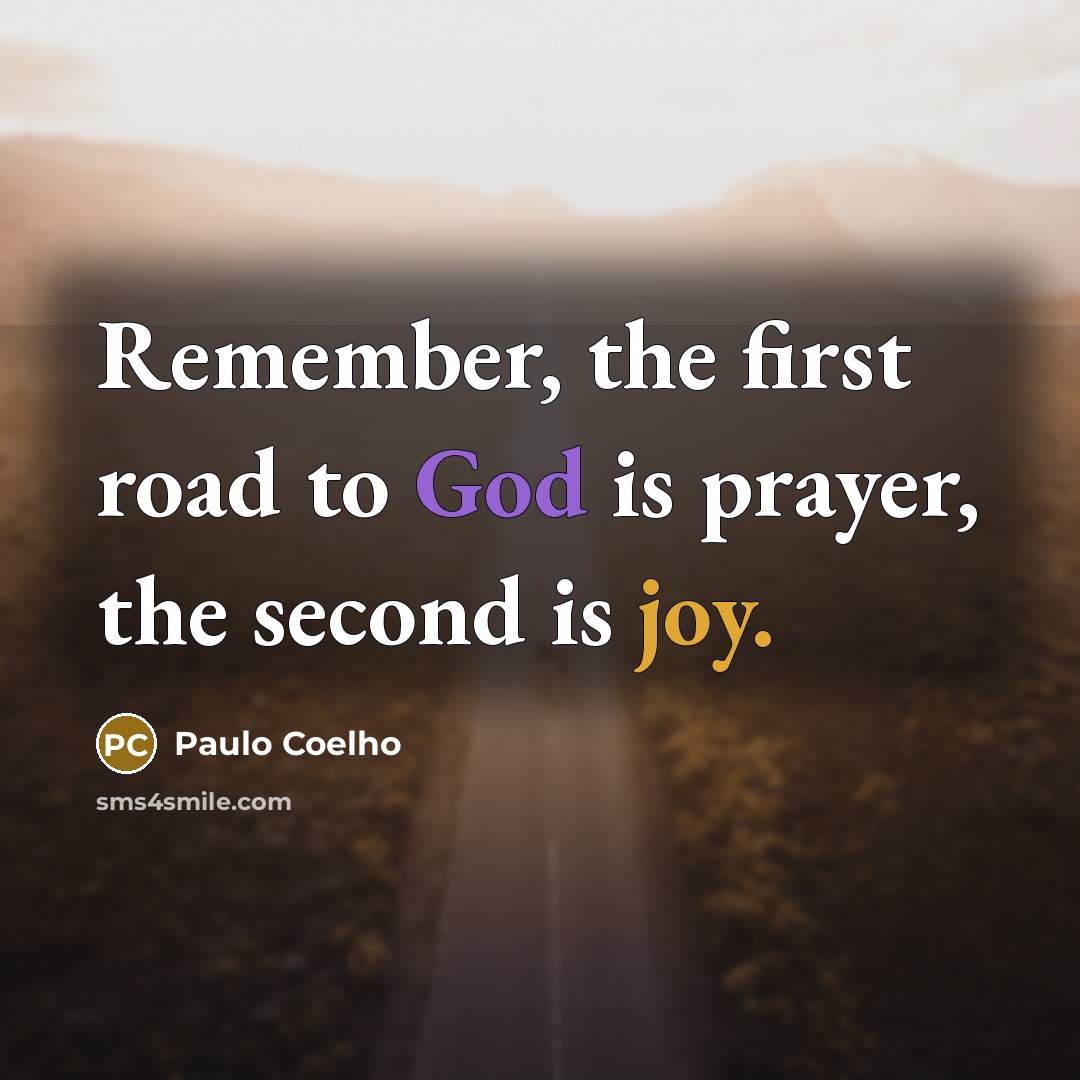 “Remember, the first road to God is prayer, the second…” quote by Paulo Coelho