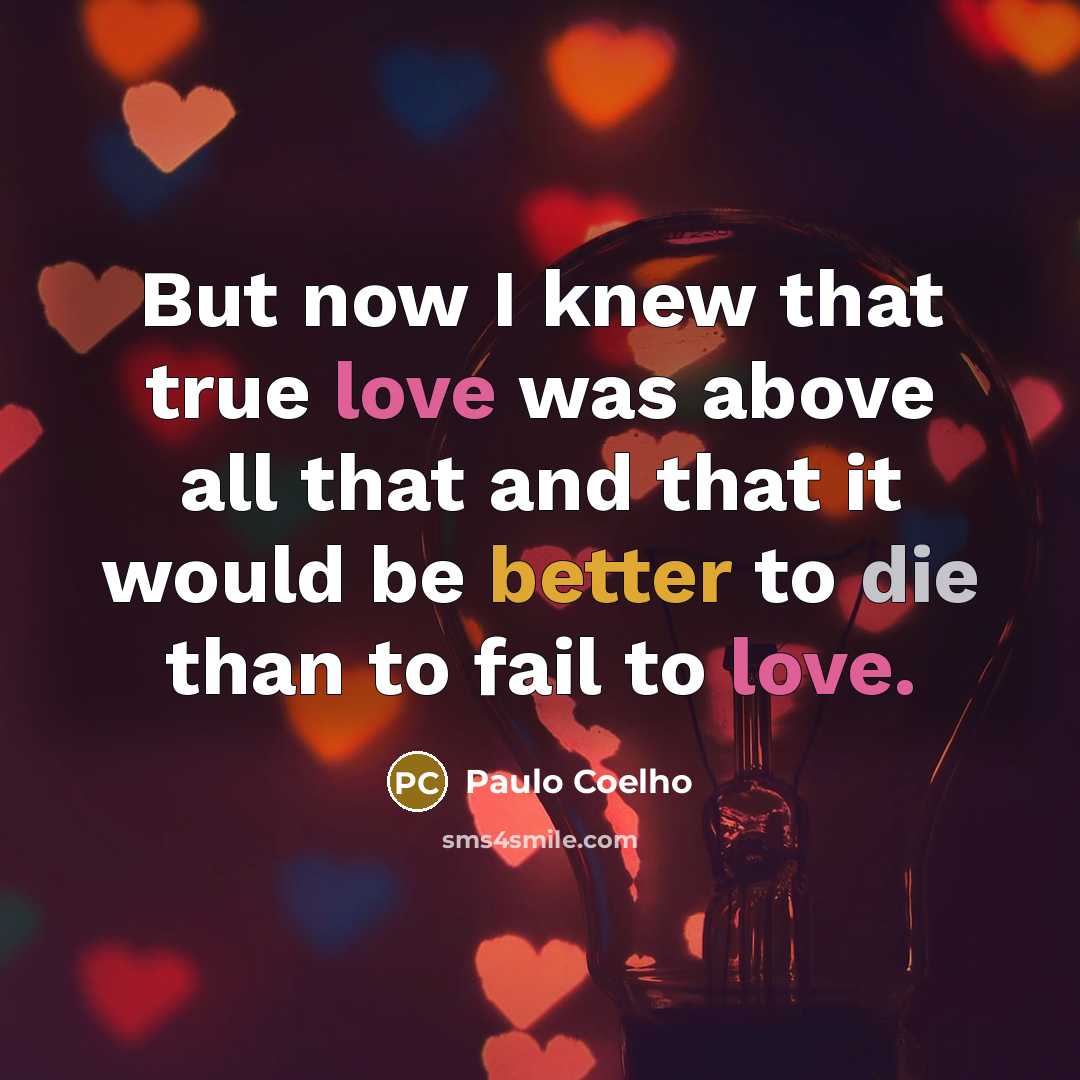 “But now I knew that true love was above all…” quote by Paulo Coelho