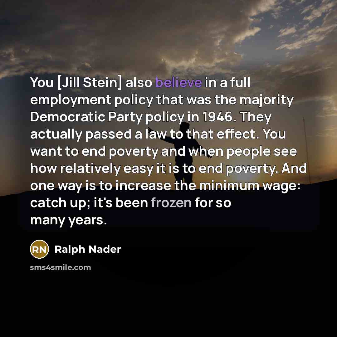 “You [Jill Stein] also believe in a full employment policy…” quote by Ralph Nader