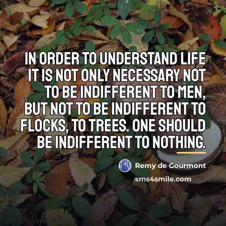 “In order to understand life it is not only necessary…” quote by Remy de Gourmont
