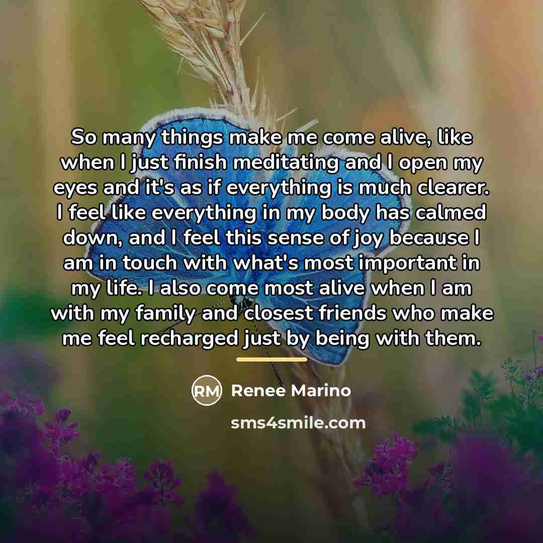 “So many things make me come alive, like when I…” quote by Renee Marino