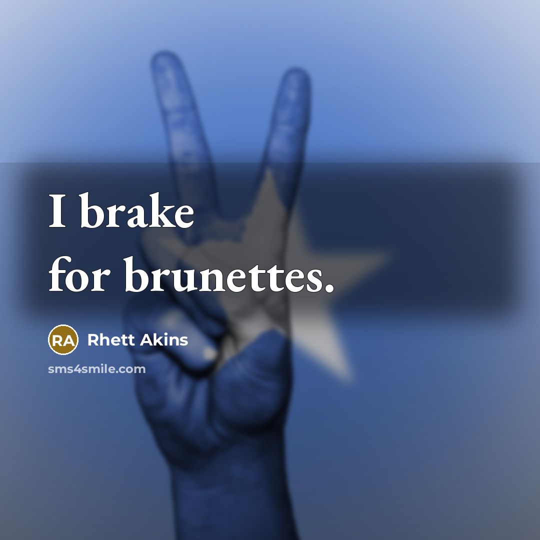 “I brake for brunettes.…” quote by Rhett Akins