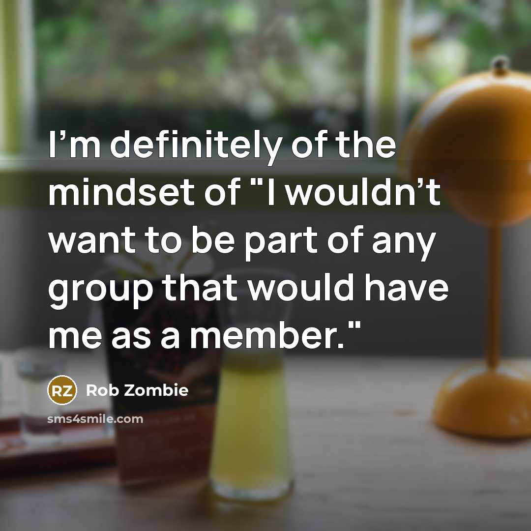 “I'm definitely of the mindset of "I wouldn't want to…” quote by Rob Zombie