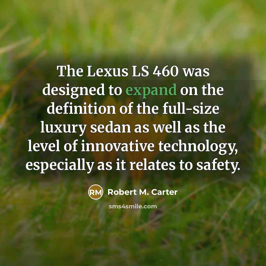 “The Lexus LS 460 was designed to expand on the…” quote by Robert M. Carter