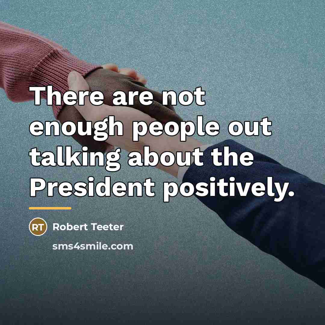 “There are not enough people out talking about the President…” quote by Robert Teeter