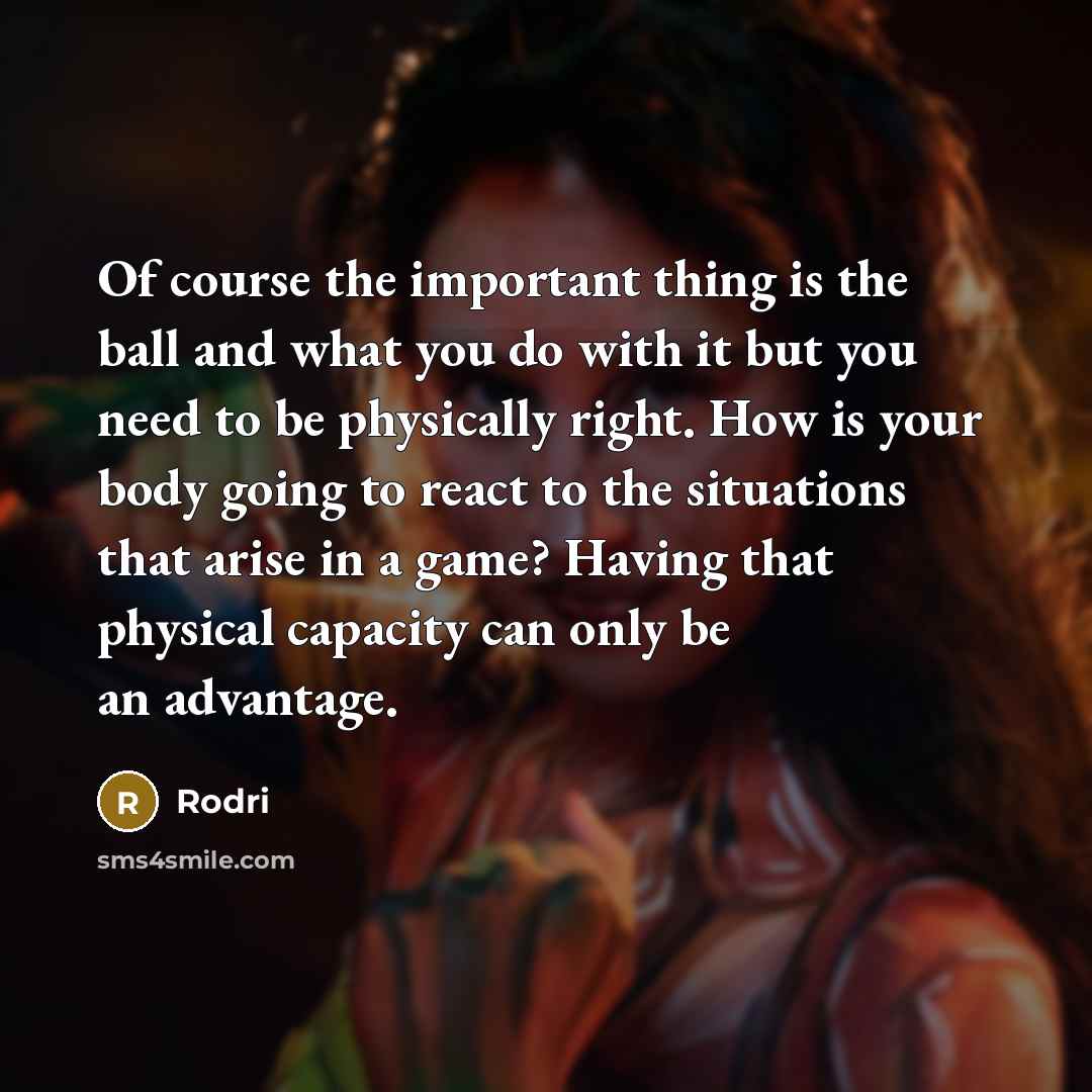 “Of course the important thing is the ball and what…” quote by Rodri