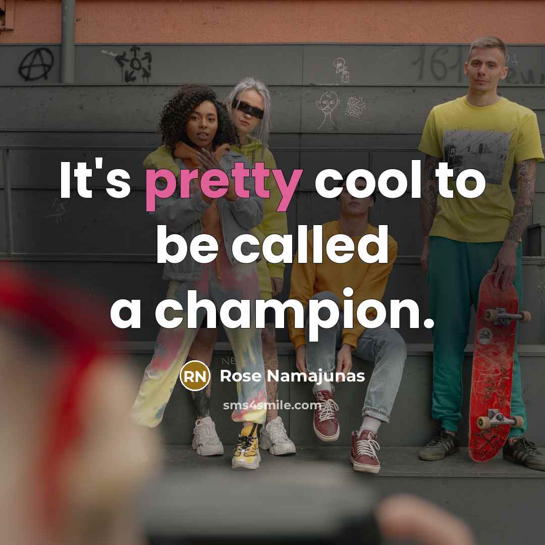 “It's pretty cool to be called a champion.…” quote by Rose Namajunas