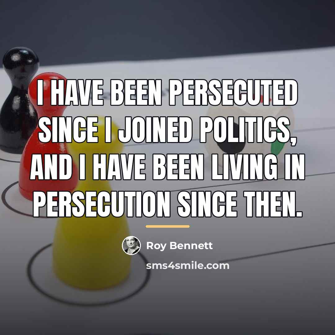 “I have been persecuted since I joined politics, and I…” quote by Roy Bennett