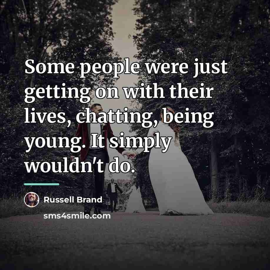 “Some people were just getting on with their lives, chatting,…” quote by Russell Brand