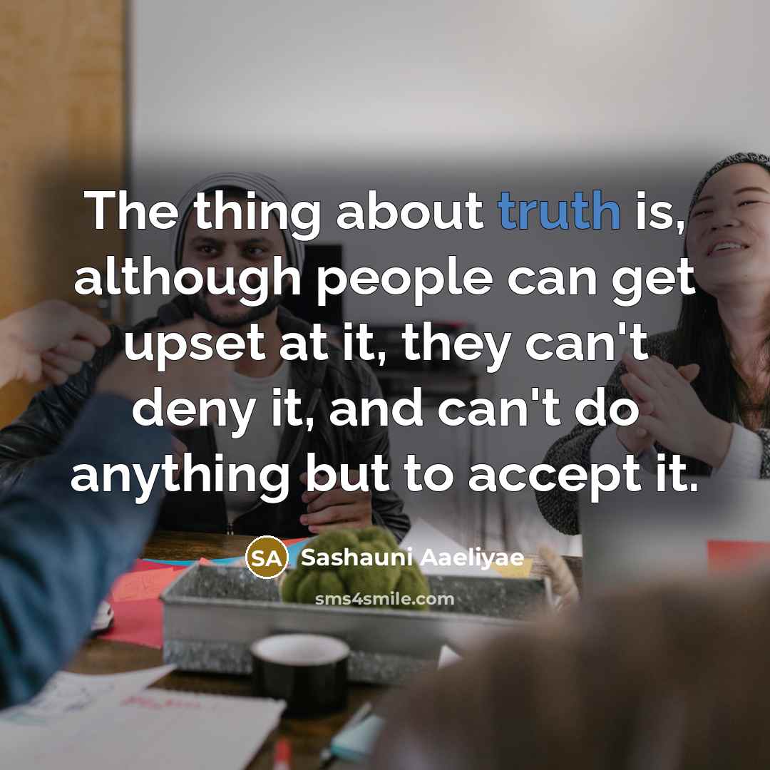 “The thing about truth is, although people can get upset…” quote by Sashauni Aaeliyae