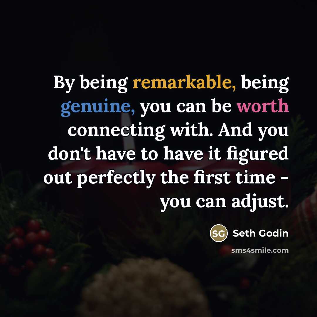 “By being remarkable, being genuine, you can be worth connecting…” quote by Seth Godin