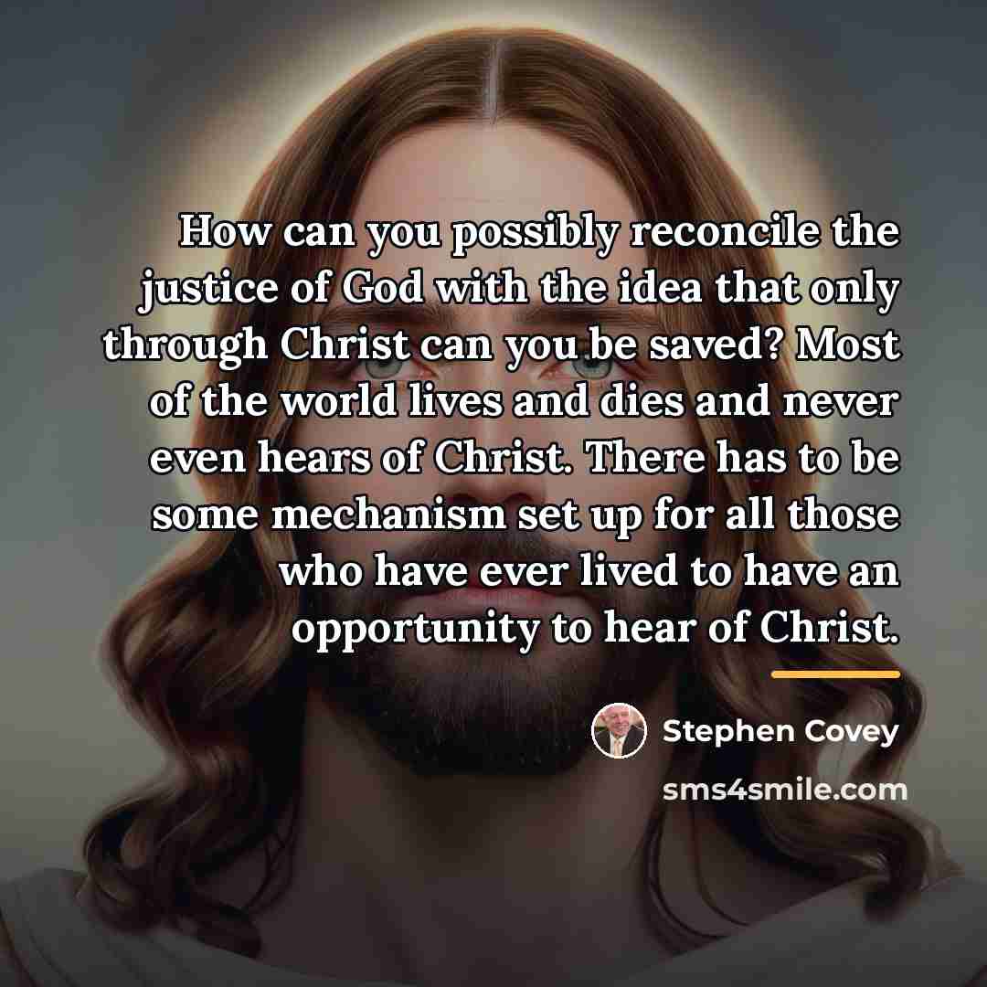 “How can you possibly reconcile the justice of God with…” quote by Stephen Covey