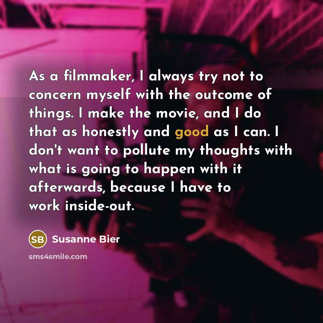 “As a filmmaker, I always try not to concern myself…” quote by Susanne Bier