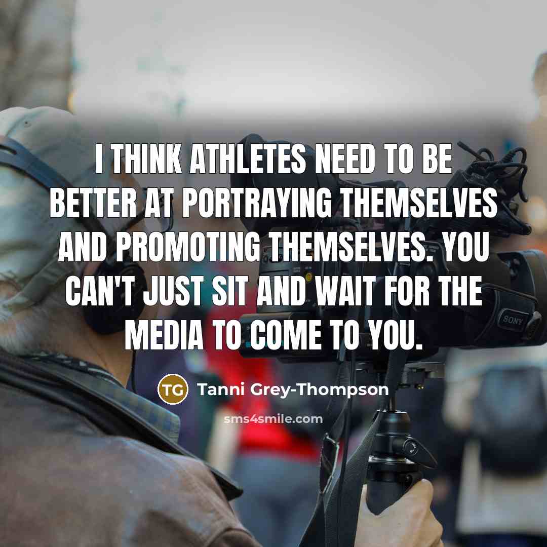 “I think athletes need to be better at portraying themselves…” quote by Tanni Grey-Thompson