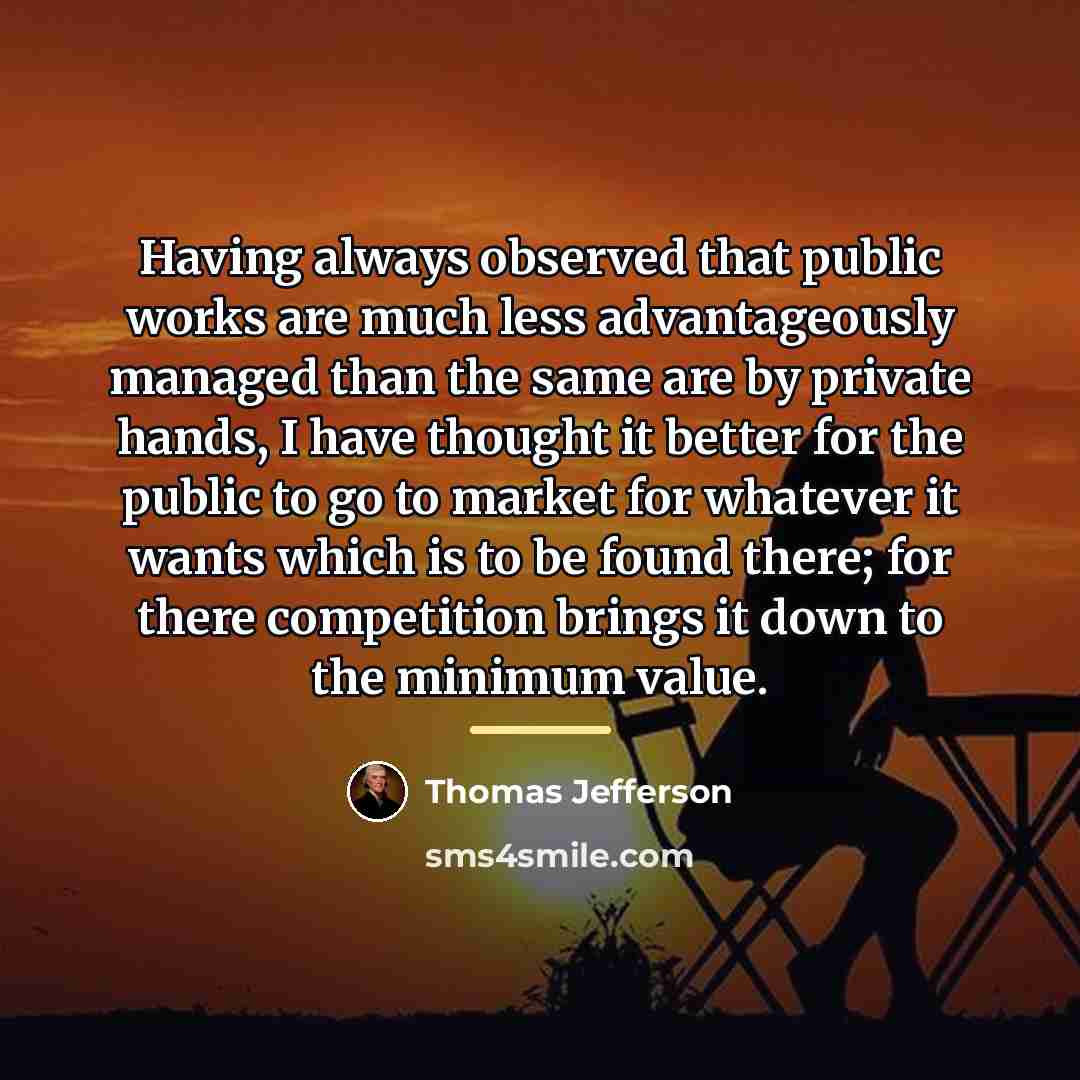 “Having always observed that public works are much less advantageously…” quote by Thomas Jefferson