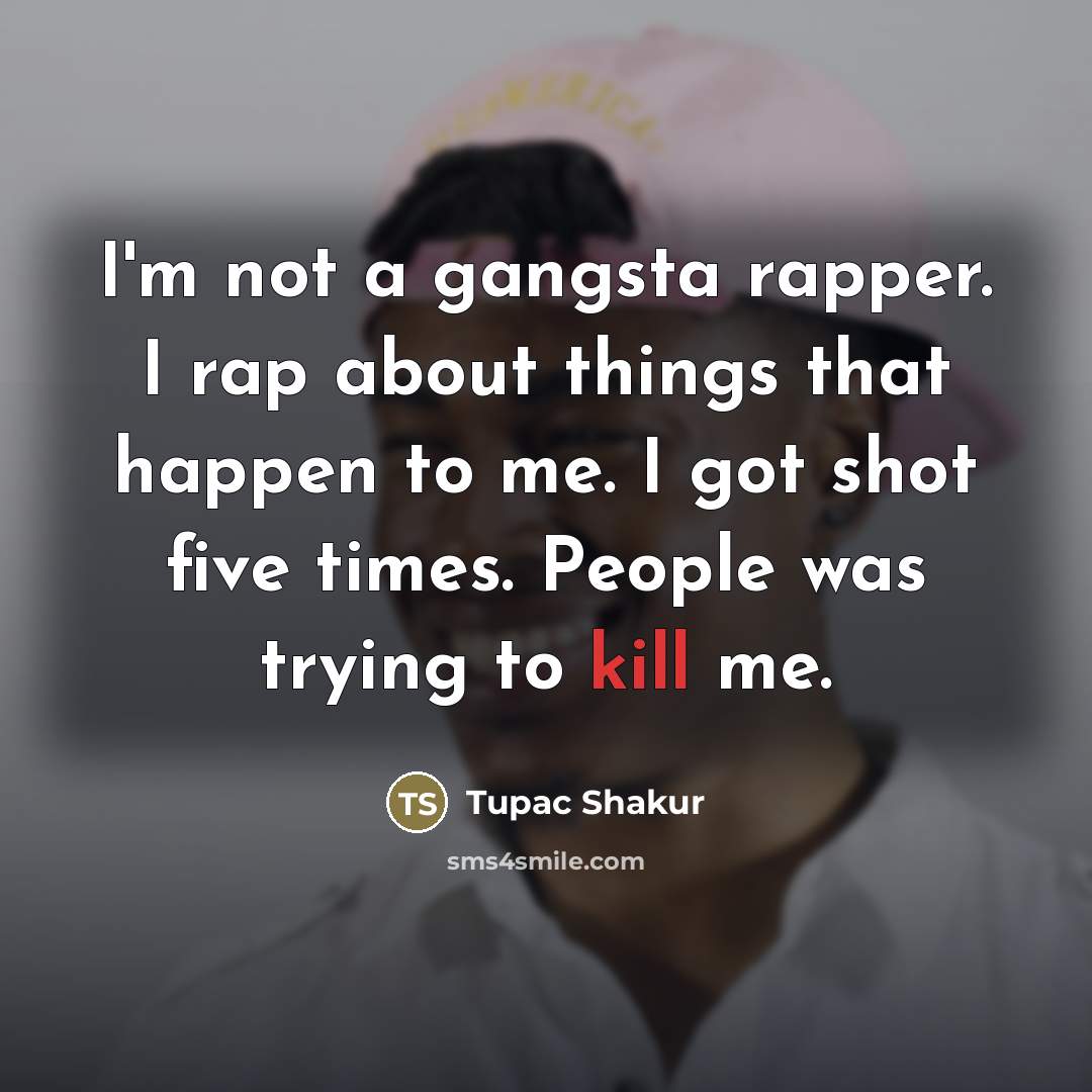 “I'm not a gangsta rapper. I rap about things that…” quote by Tupac Shakur