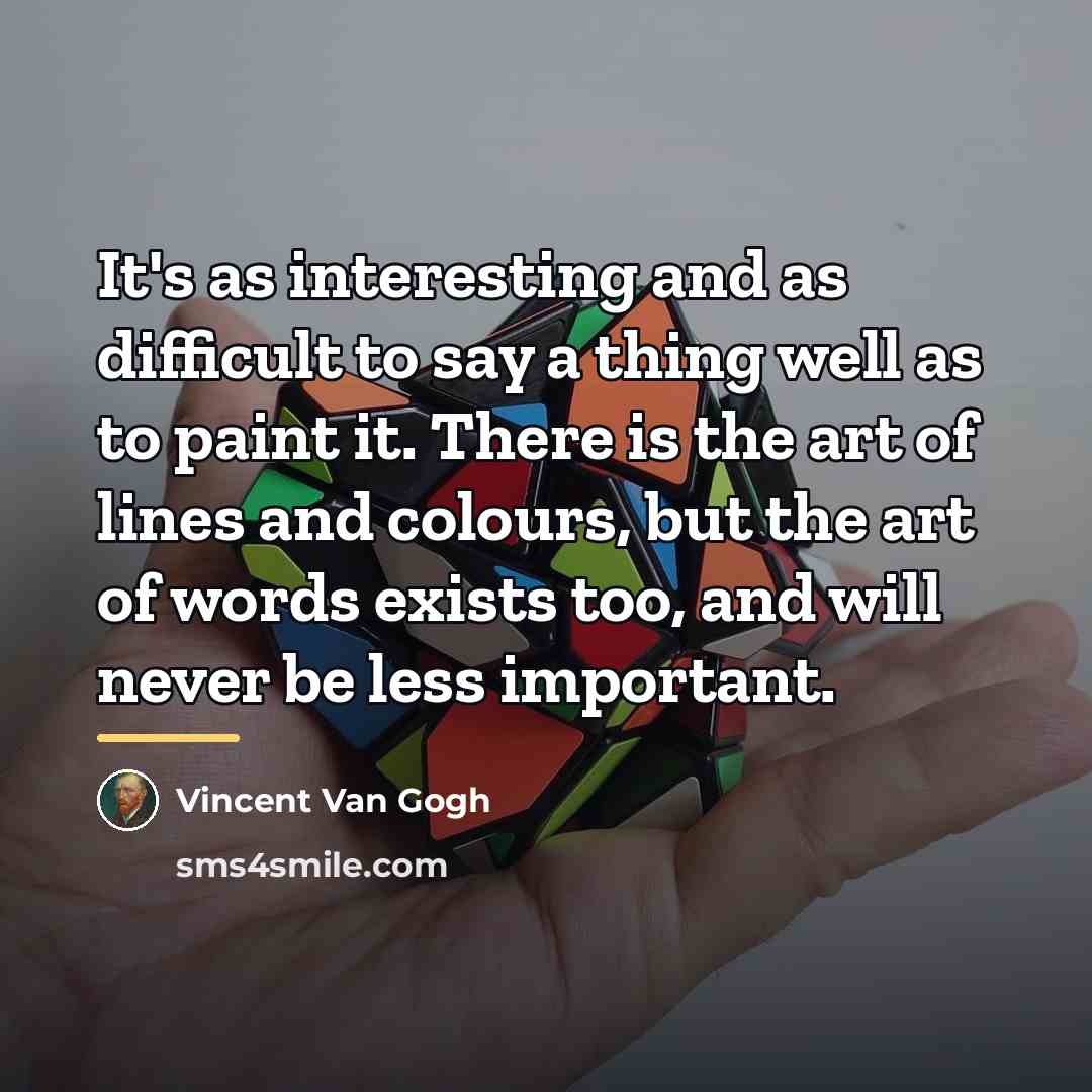 “It's as interesting and as difficult to say a thing…” quote by Vincent Van Gogh