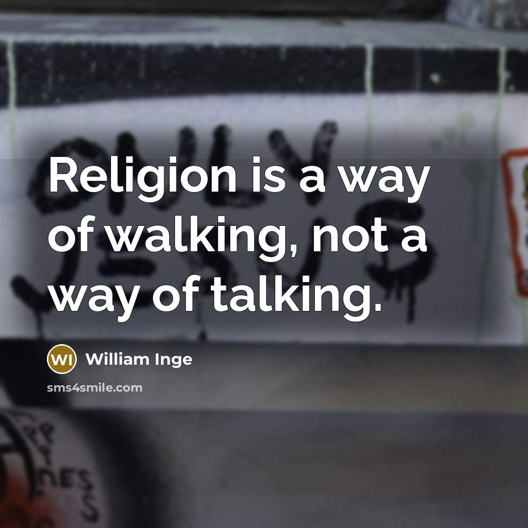 “Religion is a way of walking, not a way of…” quote by William Inge