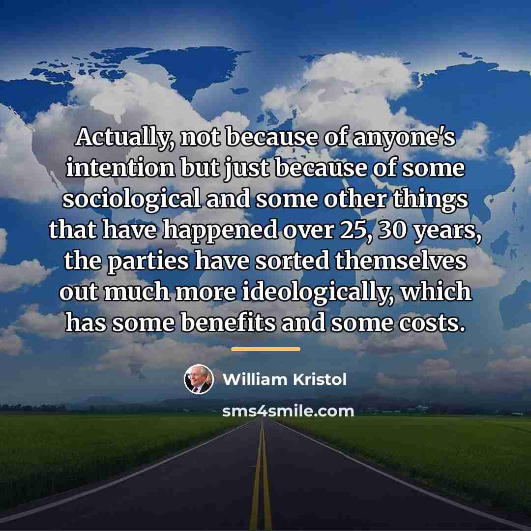 “Actually, not because of anyone's intention but just because of…” quote by William Kristol