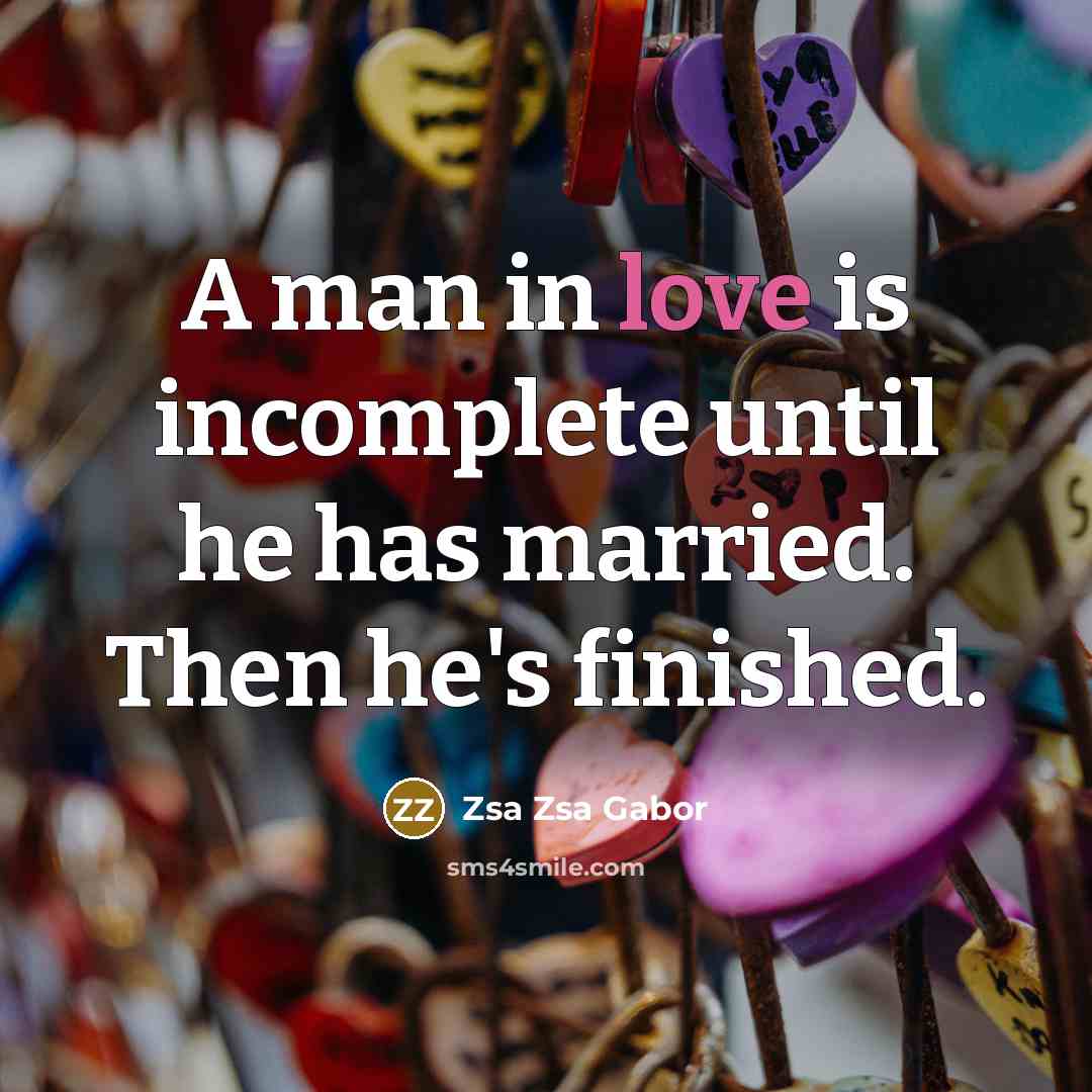 “A man in love is incomplete until he has married.…” quote by Zsa Zsa Gabor