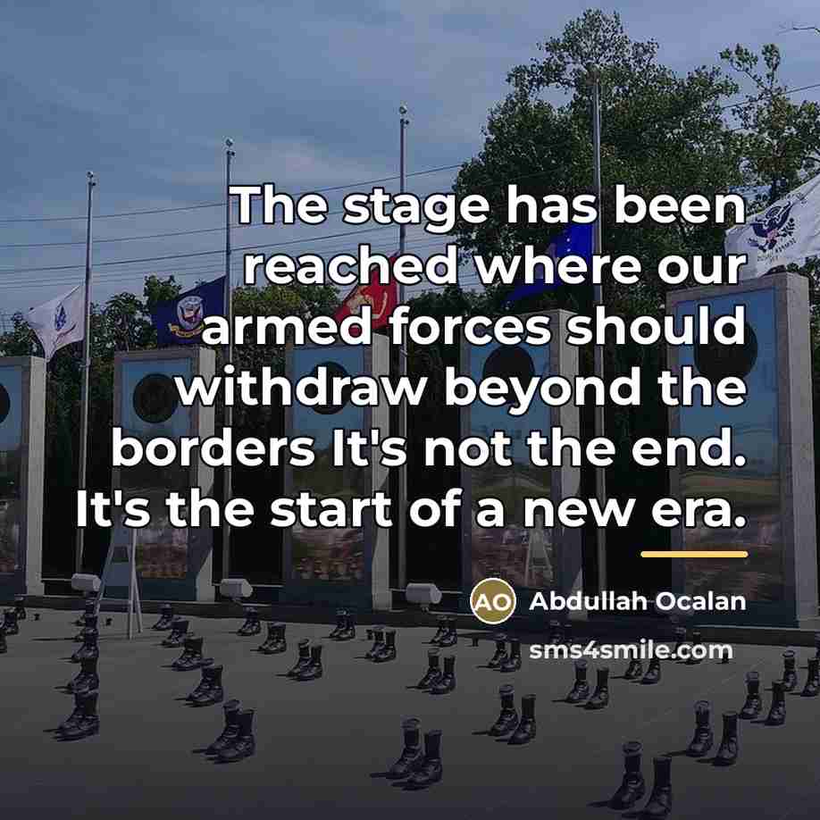“The stage has been reached where our armed forces should…” quote by Abdullah Ocalan