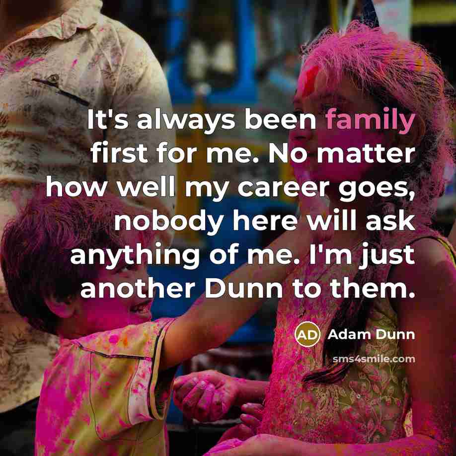 “It's always been family first for me. No matter how…” quote by Adam Dunn