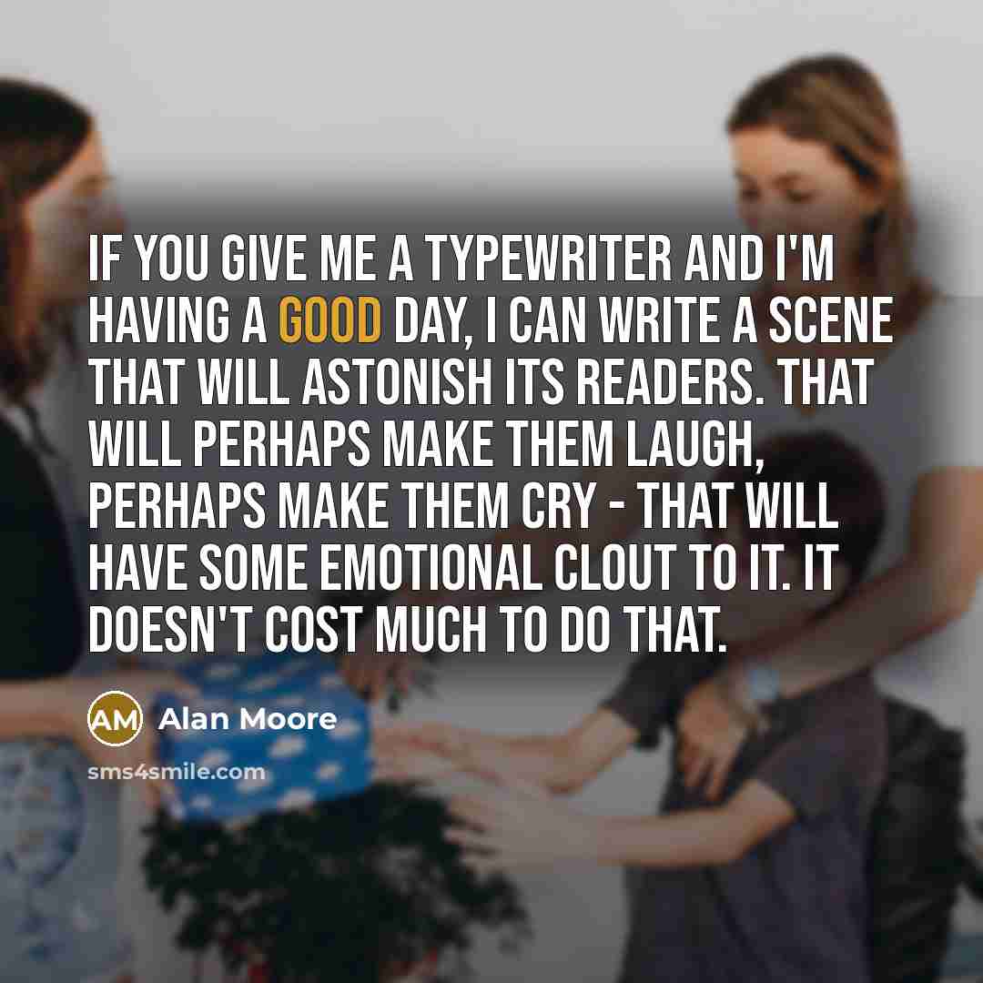 “If you give me a typewriter and I'm having a…” quote by Alan Moore