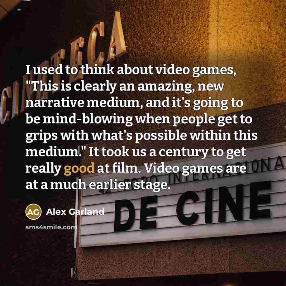 “I used to think about video games, "This is clearly…” quote by Alex Garland