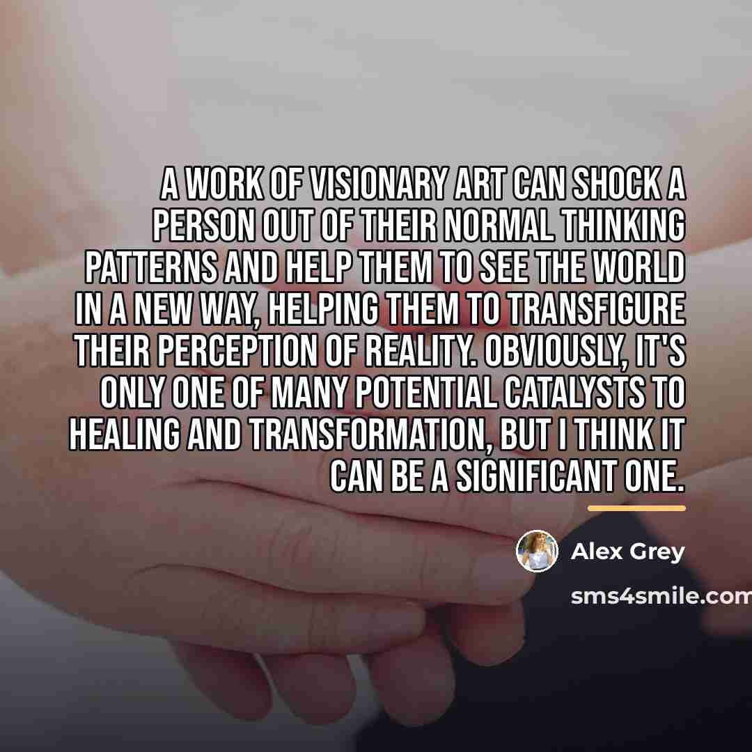 “A work of visionary art can shock a person out…” quote by Alex Grey