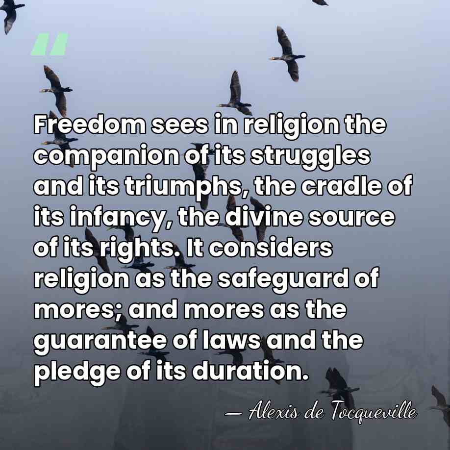 Freedom sees in religion the companion of its struggles and its triumphs,&hellip; - Alexis de Tocqueville
