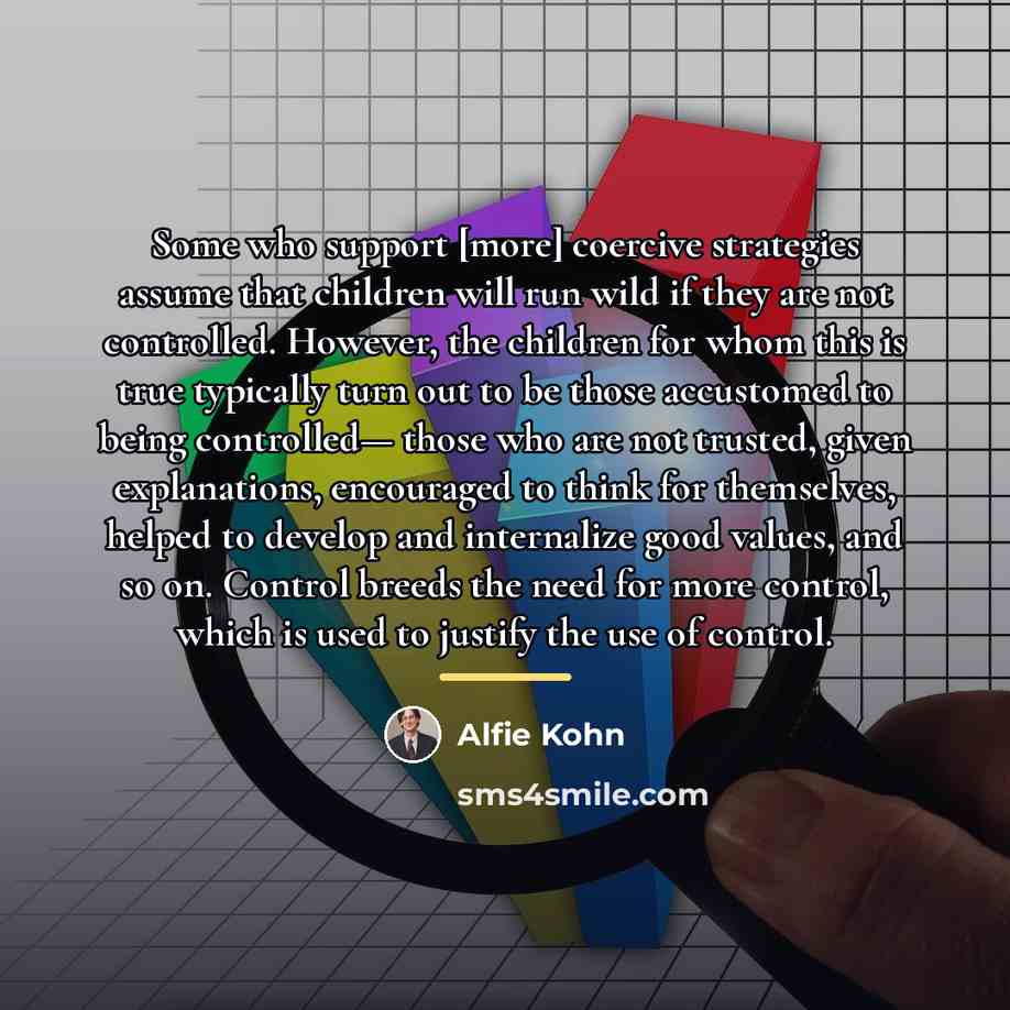 “Some who support [more] coercive strategies assume that children will…” quote by Alfie Kohn