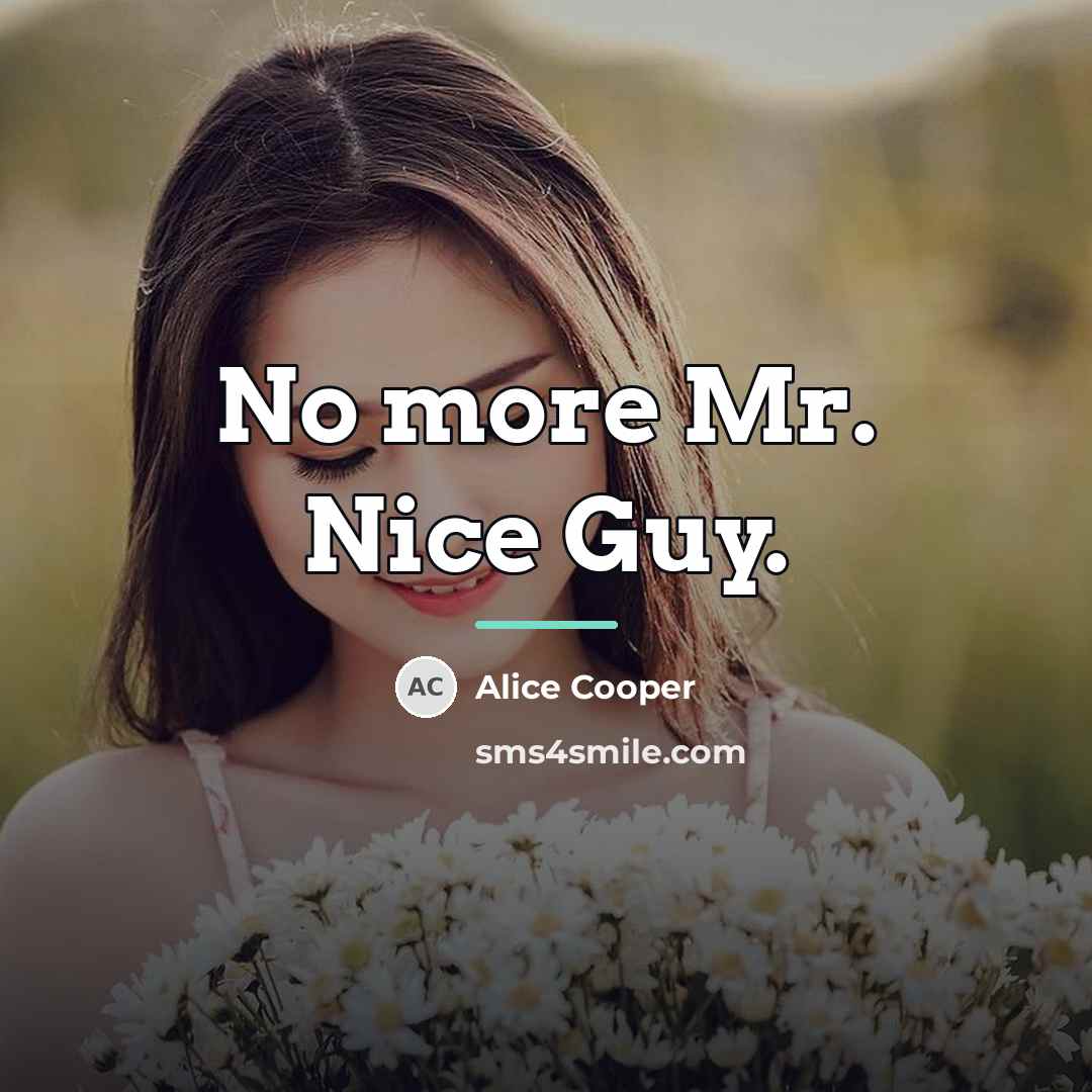 “No more Mr. Nice Guy.…” quote by Alice Cooper