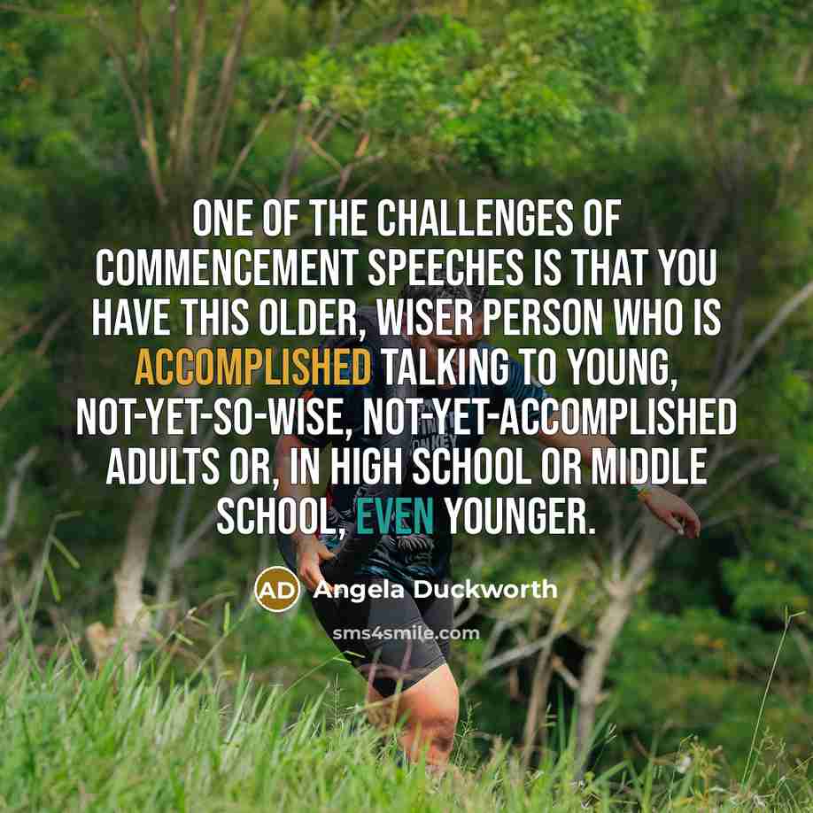 “One of the challenges of commencement speeches is that you…” quote by Angela Duckworth