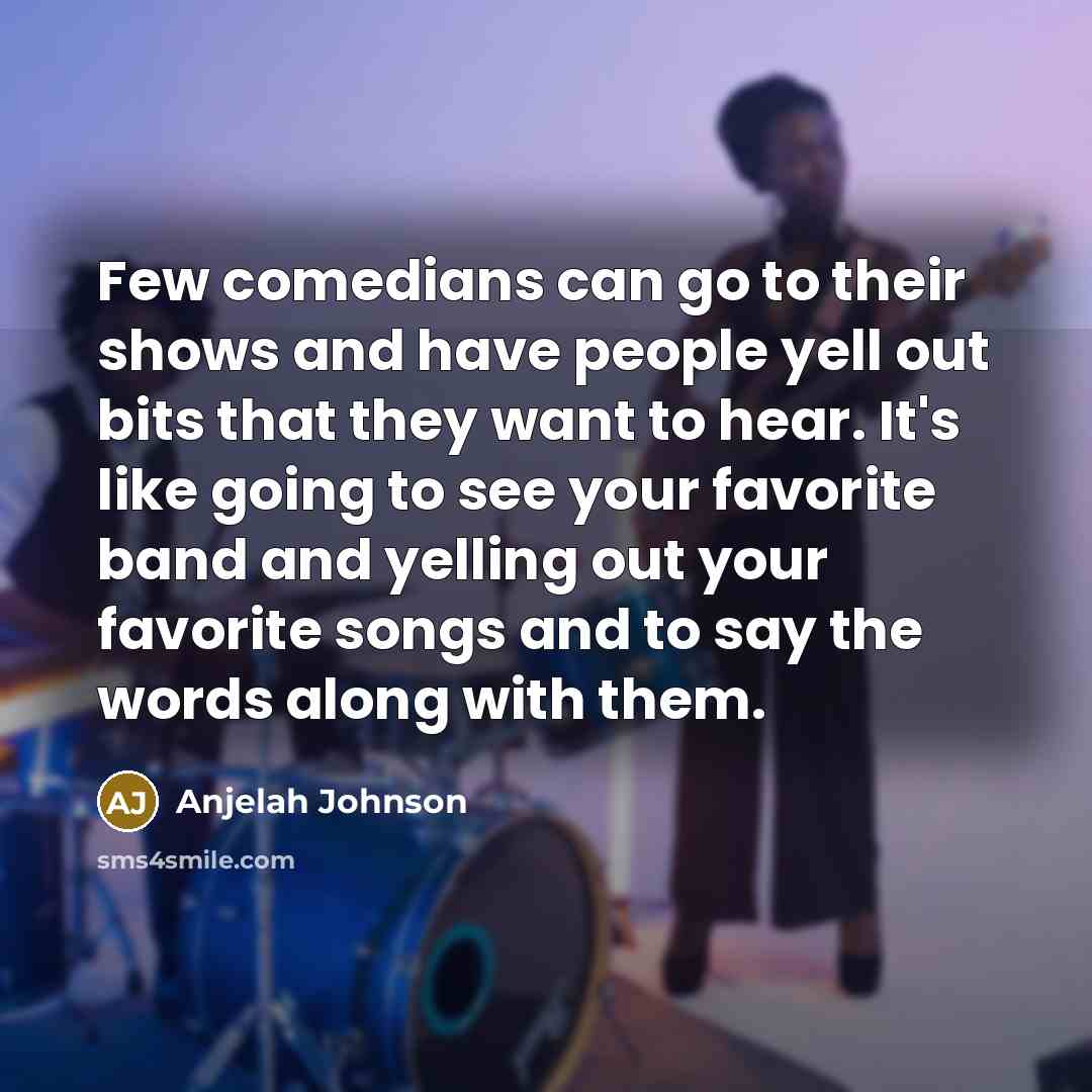 “Few comedians can go to their shows and have people…” quote by Anjelah Johnson
