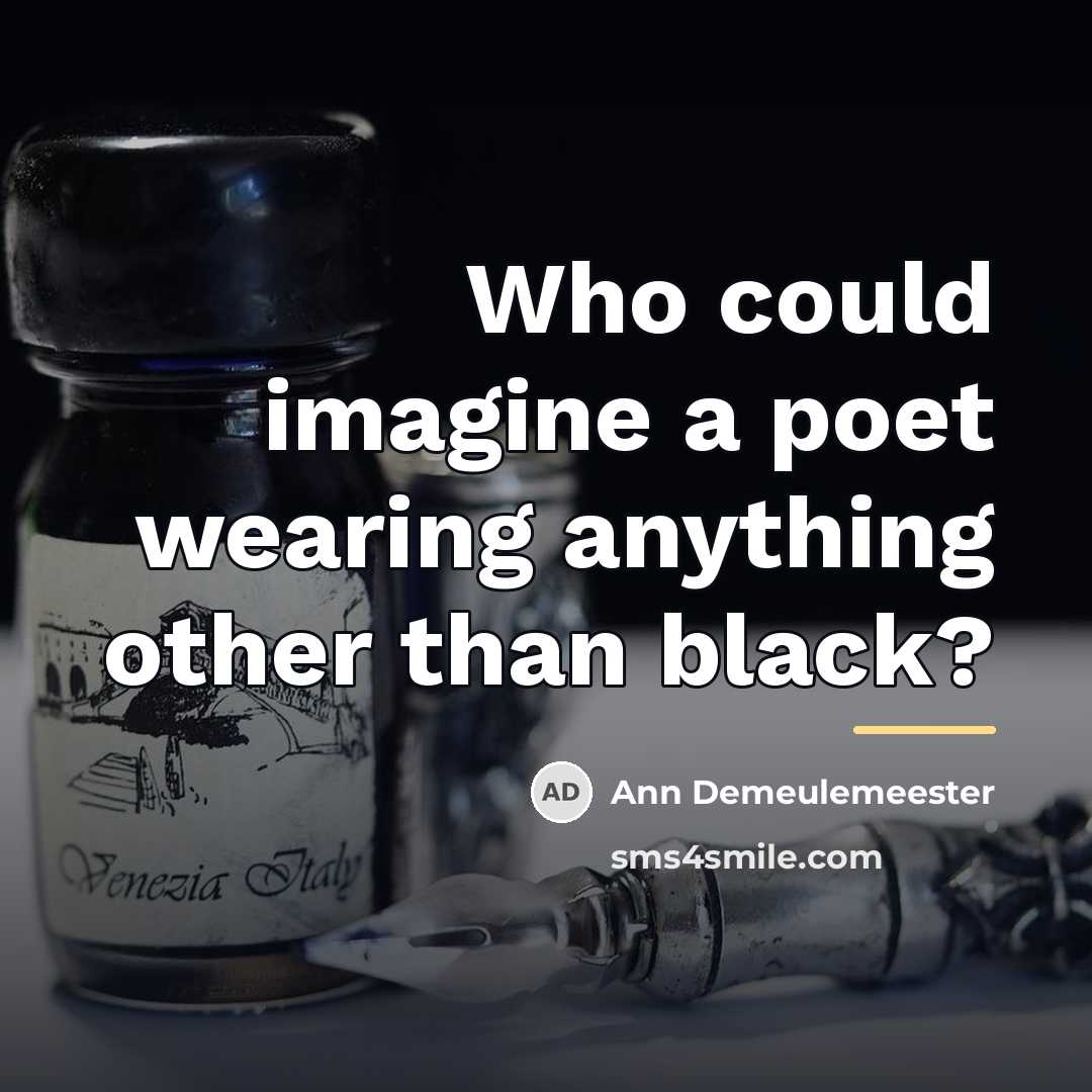 “Who could imagine a poet wearing anything other than black?…” quote by Ann Demeulemeester