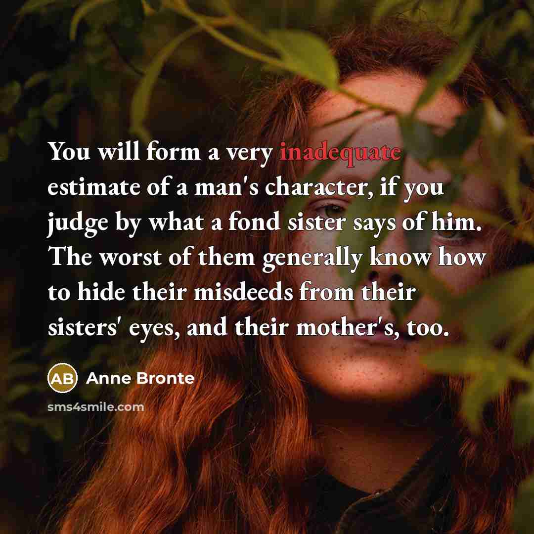 “You will form a very inadequate estimate of a man's…” quote by Anne Bronte