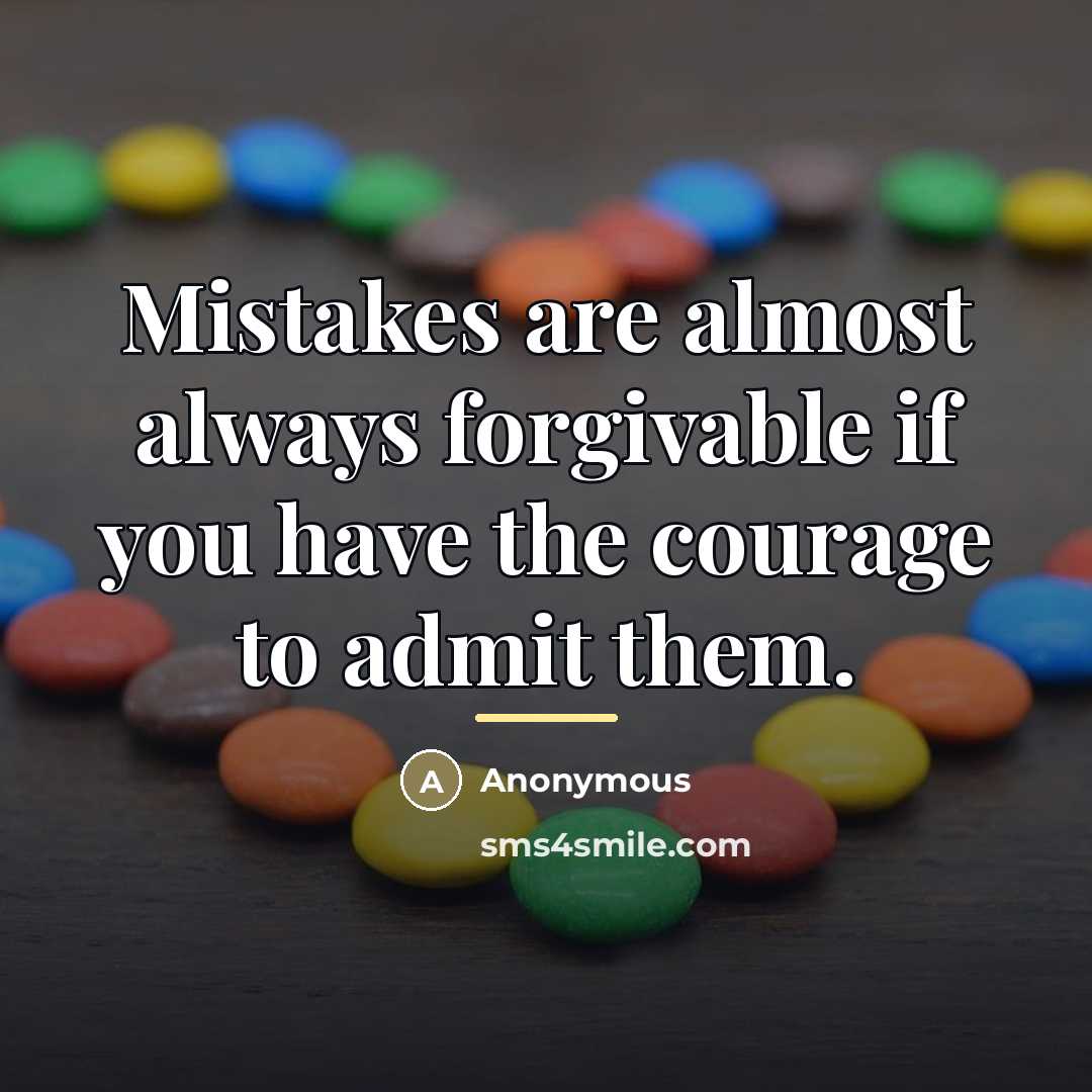 “Mistakes are almost always forgivable if you have the courage…” quote by Anonymous