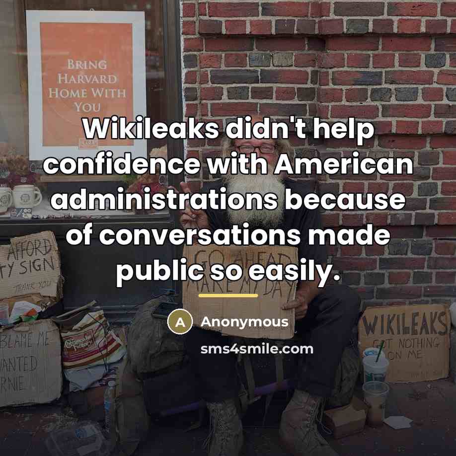 “Wikileaks didn't help confidence with American administrations because of conversations…” quote by Anonymous