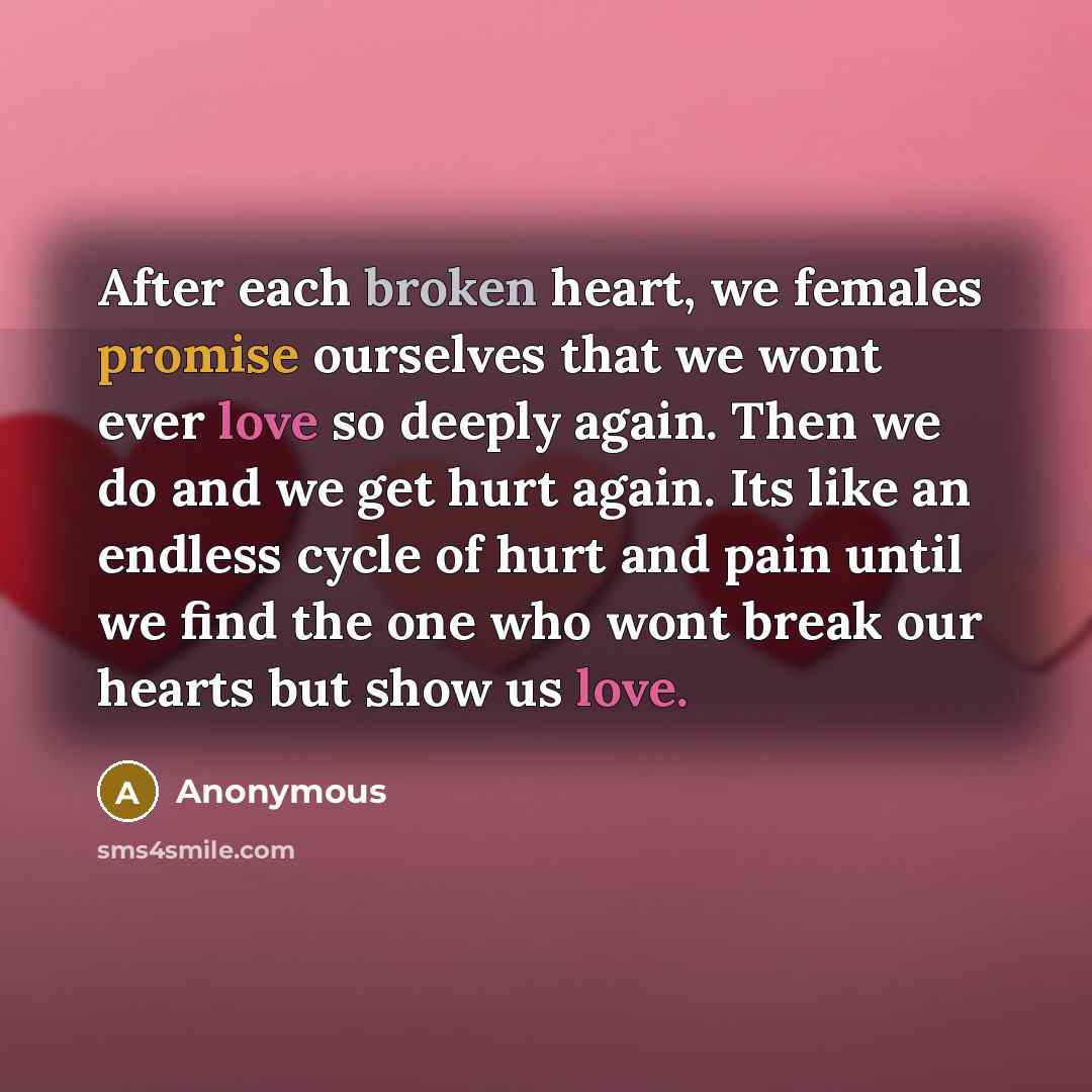 “After each broken heart, we females promise ourselves that we…” quote by Anonymous